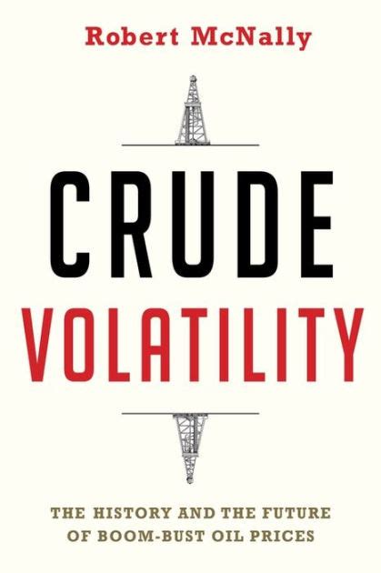 Download Crude Volatility The History And The Future Of Boombust Oil Prices By Robert Mcnally