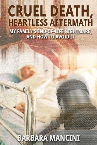 Download Cruel Death Heartless Aftermath My Familys Endoflife Nightmare And How To Avoid It By Barbara Mancini