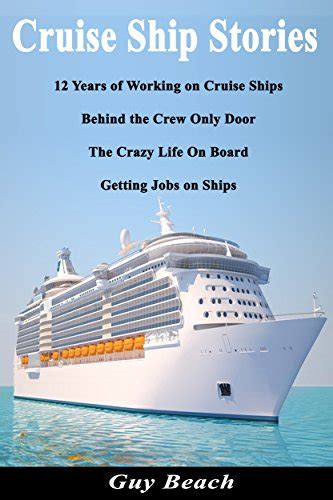Read Online Cruise Ship Stories  12 Years Of Working On Cruise Ships Behind The Crew Only Door Getting Jobs On Ships Life On Board By Guy Beach