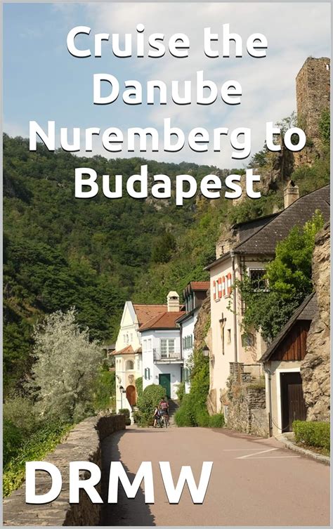 Read Cruise The Danube Nuremberg To Budapest By Drmw