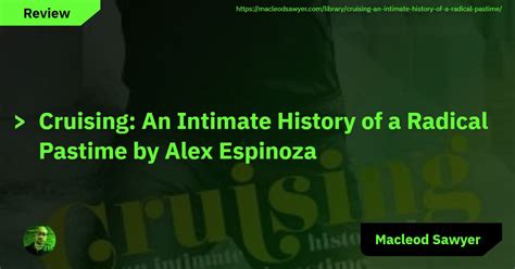 Read Online Cruising An Intimate History Of A Radical Pastime By Alex Espinoza