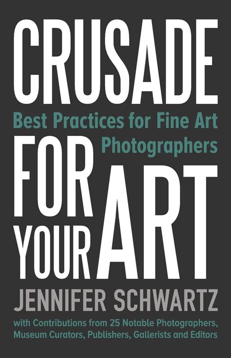 Read Crusade For Your Art Best Practices For Fine Art Photographers By Jennifer Schwartz