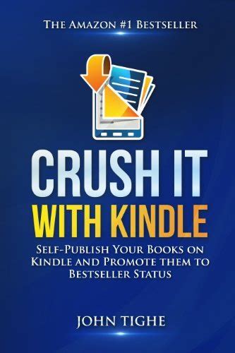Full Download Crush It With Kindle  How To Self Publish Your Books On Kindle And Promote Them To 1 Bestseller Status By John Tighe
