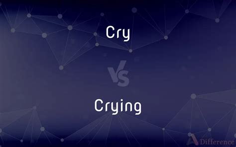 Cry vs. Crying the difference - CompareWords