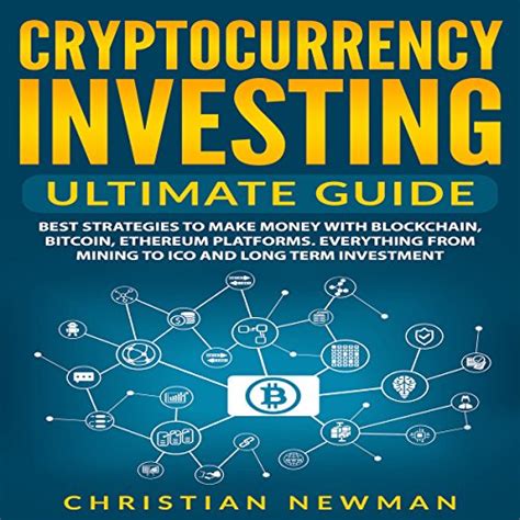 Read Cryptocurrency Investing Ultimate Guide Best Strategies To Make Money With Blockchain Bitcoin Ethereum Platforms Everything From Mining To Ico And Long Term Investment By Christian Newman