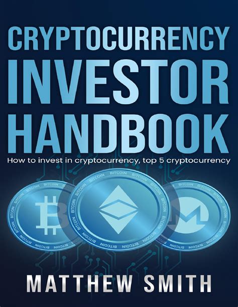 Read Online Cryptocurrency Investor Handbook How To Invest In Cryptocurrency Top 5 Cryptocurrency By Matthew Smith