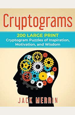 Read Online Cryptograms 200 Large Print Cryptogram Puzzles Of Inspiration Motivation And Wisdom By Jack Merrin