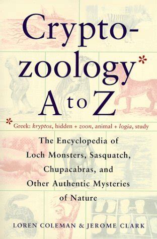 Download Cryptozoology A To Z The Encyclopedia Of Loch Monsters Sasquatch Chupacabras And Other Authentic M By Loren Coleman
