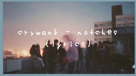 Crywank - Notches Lyrics AZLyrics.com