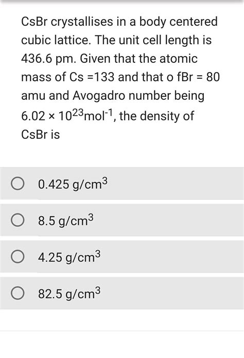 CsBr crystallizes in a body centred cubic lattice. The unit