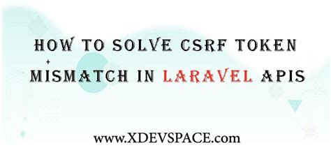Csrf token mismatch laravel.  Whether you&rsquo;re a beginner or an expe...