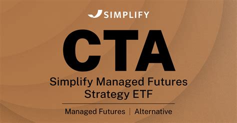 The Simplify Managed Futures Strategy ETF (CTA) is an exchange-traded fund that mostly invests in global macro alternatives. The fund seeks absolute returns that have low correlation to the equities market. The actively managed fund uses futures in commodity, currency, and fixed income. CTA was launched on Mar 7, 2022 and is managed by Simplify.. 
