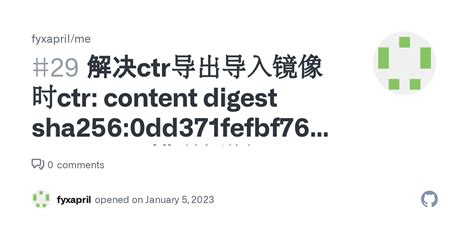 Ctr image import content digest not found.  However after compiling the Jan 28, 2024...