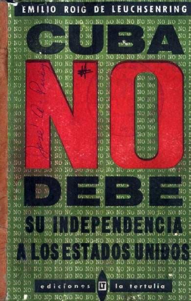 Cuba no debe su independencia a los estados unidos. - 18 de janeiro de 1934 e alguns antecedentes..