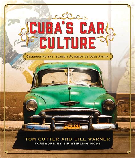 Read Cubas Car Culture Celebrating The Islands Automotive Love Affair By Tom Cotter