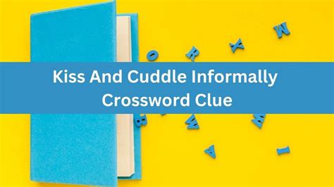 Cuddle and kiss, London-style - Crossword Nexus