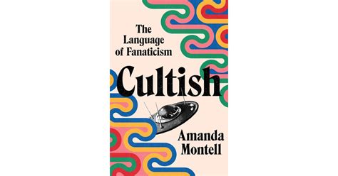 Cultish : The Language of Fanaticism by Amanda Montell - Books-A-Million