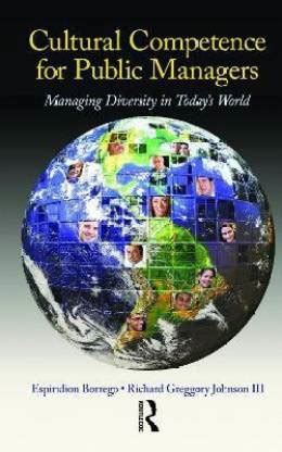Download Cultural Competence For Public Managers Managing Diversity In Todays World With Cdrom By Espiridion Borrego