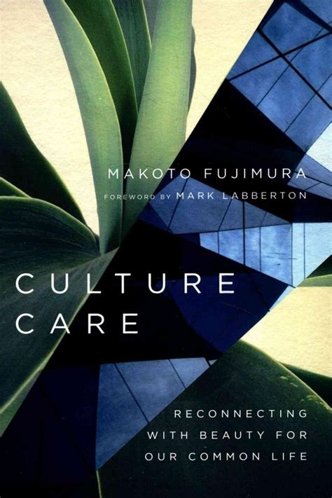 Read Online Culture Care Reconnecting With Beauty For Our Common Life By Makoto Fujimura