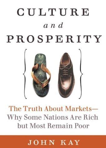 Download Culture And Prosperity The Truth About Markets  Why Some Nations Are Rich But Most Remain Poor By John Kay