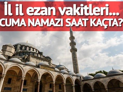 Cuma namazı saati İstanbul, İzmir ve Ankara başta olmak üzere tüm iller için belli oldu.