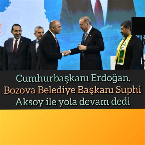 Cumhurbaşkanı Erdoğan Bozova Belediye Başkanı Suphi Aksoy ile yola devam dedi