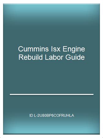Cummins isx engine rebuild labor guide. - Eaton 13 speed transmission repair guide.