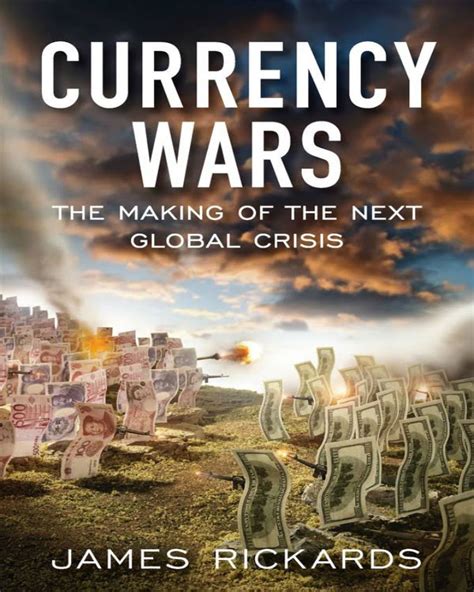 Read Online Currency Wars The Making Of The Next Global Crisis By James Rickards