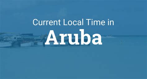 Current Local Time in Aruba Island, Aruba, Aruba