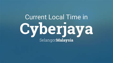 Current Local Time in Cyberjaya, Malaysia - TimeAndDate