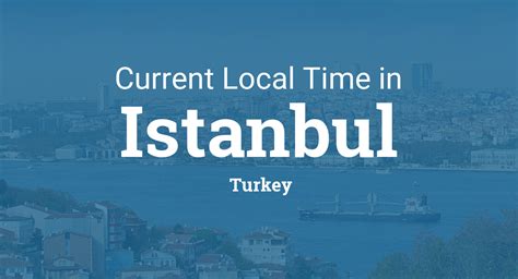 Current time in istanbul city turkey