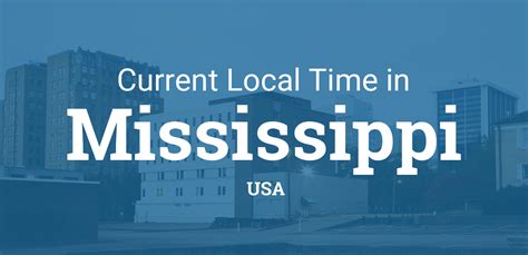 Current time in mississippi. Things To Know About Current time in mississippi. 