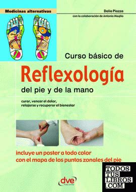 Curso de reflexologia del pie y de la mano. - Guía práctica para tomar mejores decisiones.