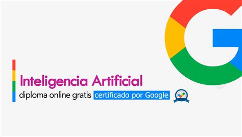 Cursos de inteligencia artificial gratis con certificado google.  ¡Crea ...