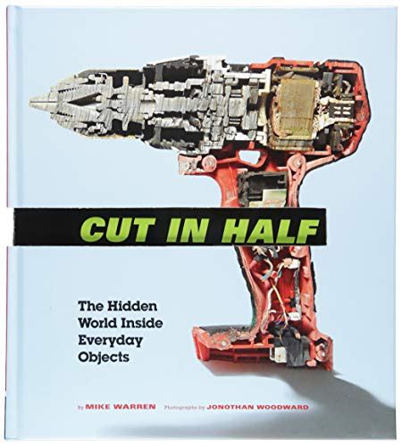 Full Download Cut In Half The Hidden World Inside Everyday Objects Pop Science And Photography Gift Book How Things Work Book By Mike  Warren