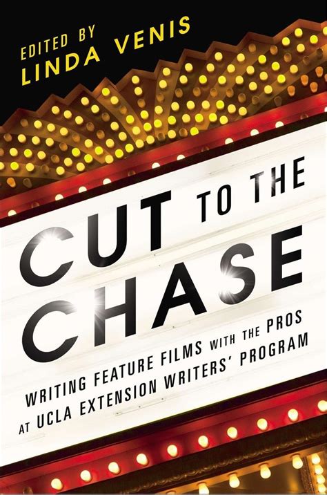 Full Download Cut To The Chase Writing Feature Films With The Pros At Ucla Extension Writers Program By Linda Venis