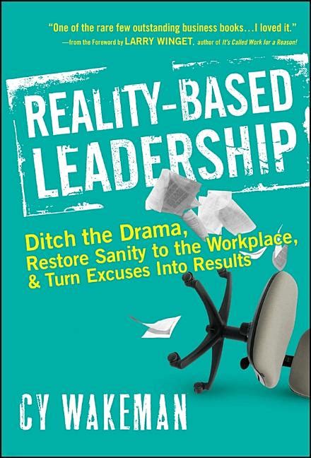 Cy wakeman reality based leadership. I love Cy Wakeman's approach to leadership and unconventional HR practices. With this book she both inspires and coaches you to be a more productive leader by ditching the drama, focusing on facts, working with the willing and focusing on taking action that will get results. This books is a good how-to guide to be an effective reality based leader. 