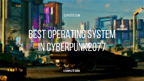 Cyberpunk 2077 Best Operating System What’s the Best Cyber…