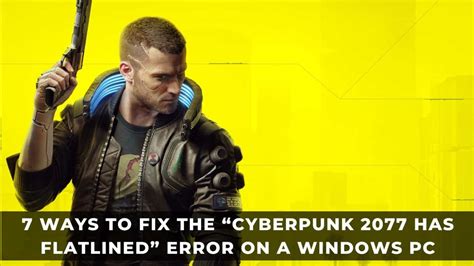Cyberpunk 2077 has flatlined error fix.  What isn't fixable is the game itself.  D...