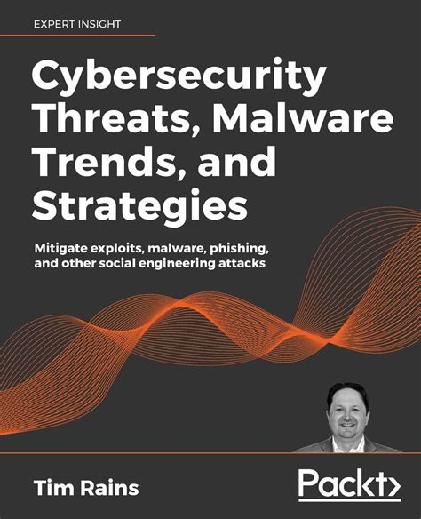Read Online Cybersecurity Threats Malware Trends And Strategies Mitigate Exploits Malware Phishing And Other Social Engineering Attacks By Tim Rains