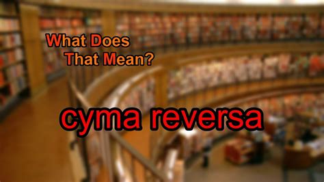 Definition of cyma reversa in the Definitions.net dictionary. Meaning of cyma reversa. What does cyma reversa mean? Information and translations of cyma reversa in the most comprehensive dictionary definitions resource on the web. Login . The STANDS4 Network. ABBREVIATIONS; ANAGRAMS; BIOGRAPHIES; CALCULATORS; CONVERSIONS; DEFINITIONS; GRAMMAR;. 
