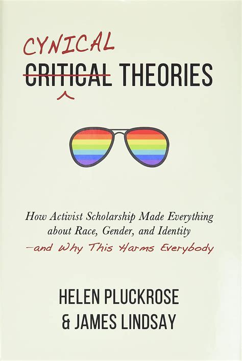 Read Cynical Theories How Activist Scholarship Made Everything About Race Gender And Identityand Why This Harms Everybody By Helen Pluckrose