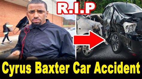 66. 11K views 2 years ago #BreakingNews #ViralNews #BREAKING. #BREAKING NEWS:- Cyrus Baxter Death Due To Car Accident Dies At 24 Ebonie …. 