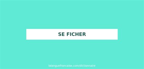 Définitions : ficher, fiche, se ficher, se fiche, être fichu ...