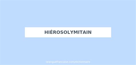 Définitions : hiérosolymitain - Dictionnaire de français Larousse