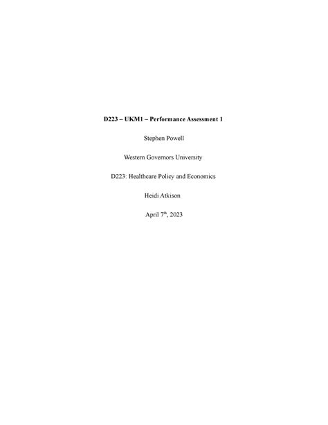 D223 STU - TASK 1 d223; D 223 Healthcare Policy and Economics Task1; TASK 2 Policy Analysis; D223 Task 1 Healthcare Policy and Economics; D223task2 - Passed on first submission; Performance Assessmen Task 2; Preview text. D223 – UKM1 – Performance Assessment 1 Jennifer H. Chon. 
