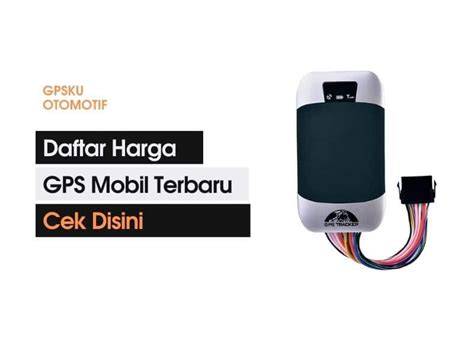 Daftar Harga GPS mobil, Cek Disini - PT. GPSKU - raincitystudios.com