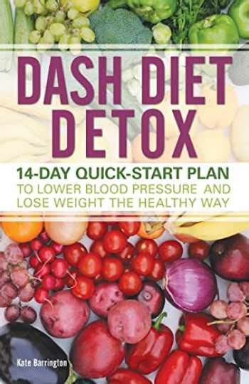 Read Dash Diet Detox 14Day Quickstart Plan To Lower Blood Pressure And Lose Weight The Healthy Way By Kate  Barrington