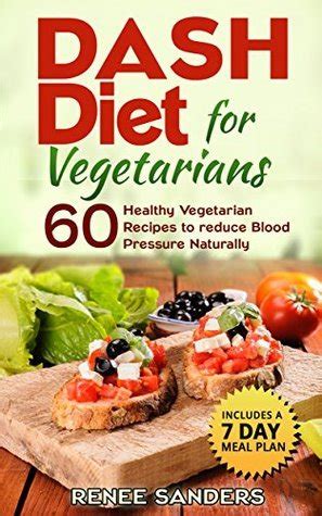 Download Dash Diet For Vegetarians 60 Healthy Vegetarian Recipes To Reduce Blood Pressure Naturally By Renee Sanders