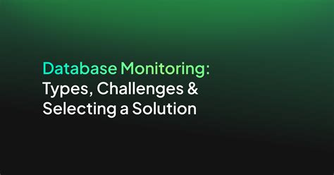Database Monitoring: Types, Challenges & Selecting a … - coolestguyplanet.net